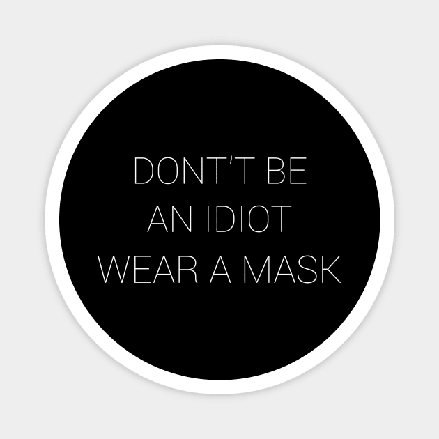 Don't be an Idiot Wear a Mask Magnet by CreativeLimes